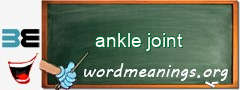 WordMeaning blackboard for ankle joint